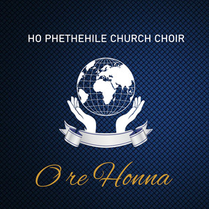 Ho Phethehile Church Choir - O Re Honna