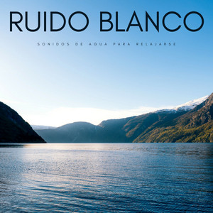 Ruido Blanco: Sonidos De Agua Para Relajarse album