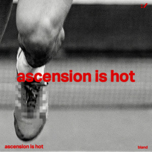 ascension is hot by bland.