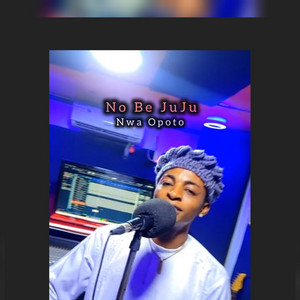 No Be JuJu by Upright Music Production, Nwa Opoto