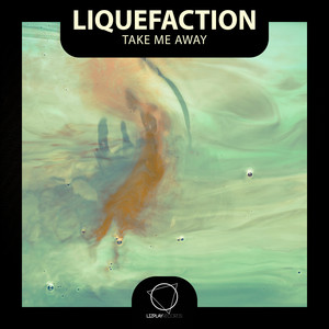 Take Me Away by Liquefaction