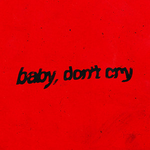 BABY, DON'T CRY