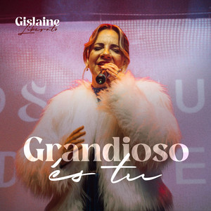 Grandioso És Tu by Gislaine Liberato