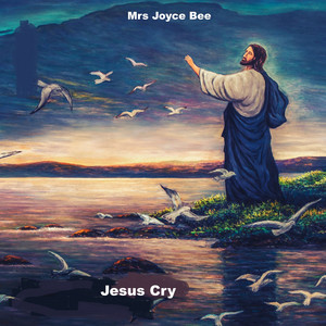 Jesus Cry by Mrs Joyce Bee