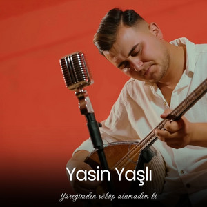 Yasin Yaşlı - Yüreğimden söküp atamadım ki