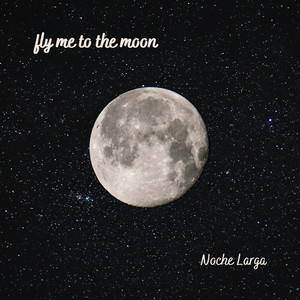 Noche Larga - Fly Me To the Moon