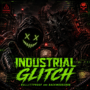 INDUSTRIAL GLITCH by BULLITTPROOF, Backwoodz808