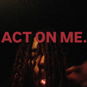 ACT ON ME . by stayhavin, Luhh5iveee