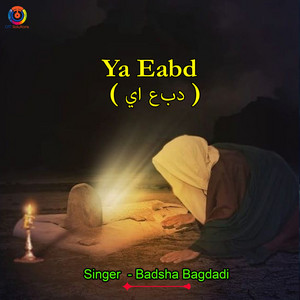Badsha Bagdadi - Ya Eabd