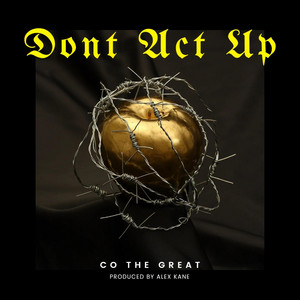 Co The Great - Dont Act Up(In my Thoughts)