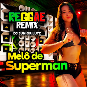 Melô de Superman - Reggae Remix by Dj Junior Lutz