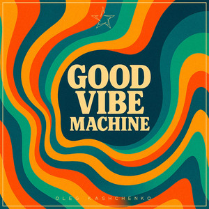 Oleg Kashchenko - Good Vibe Machine