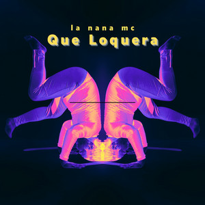 Que Loquera by La Nana Mc
