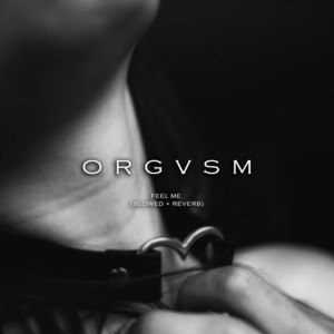 Feel Me (slowed and reverb) by Orgvsm
