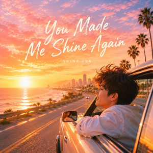 You Made Me Shine Again by Shine Jun