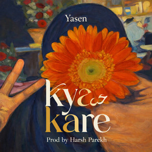 Kya Kare by Yasen