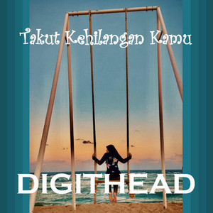 Takut Kehilangan Kamu by Digithead