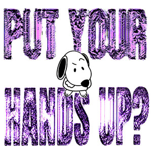 put your hands up?