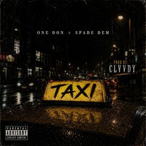 Taxi by One Don, Clvvdy, Spade Dem