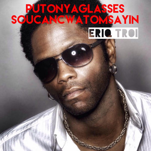 PutOnYaGlasses SoUcanCwatOmSayin