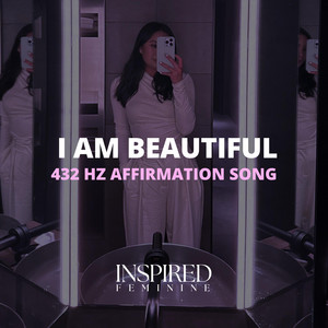 I Am Beautiful | 432 Hz Affirmation Song by Inspired Feminine