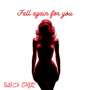 Fall Again for You by BLACK EAGLE