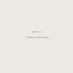 Dime tu by Fraga el Melodico