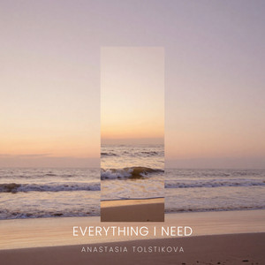 Everything I Need by Anastasia Tolstikova