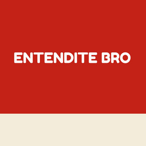 ENTENDITE BRO by chichoflow