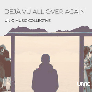 Deja Vu All Over Again by Uniq Music Collective