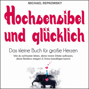 Hochsensibel und glücklich (Das kleine Buch für große Herzen)
