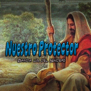 Nuestro Protector by Banda Luz del Sendero