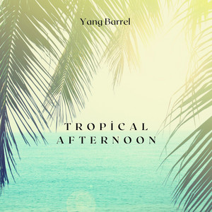 Tropical Afternoon by Yang Barrel