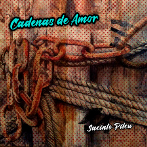 Cadenas De Amor by Jacinto Pilcu