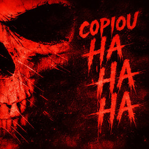 COPIOU HA HA HA