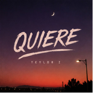 Quiere by Teylor Z