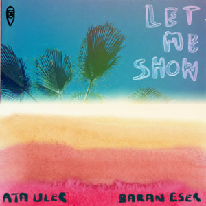 Let Me Show by Ata Uler, Baran Eser