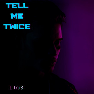 Tell Me Twice by J. Tru3