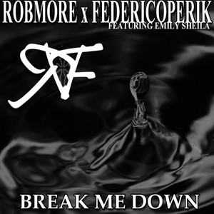 Break Me Down (feat. Emily Sheila) by Rob More, Federico Perik, Emily Sheila