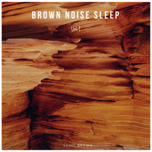 Brown Noise Sleep Vol 1 by Sonic Brown