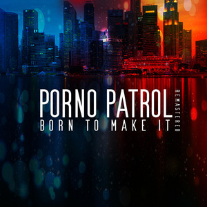Born To Make It (2023 Remaster) - Álbum de Porno Patrol | Spotify