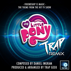 Trap Geek - Friendship Is Magic (From "My Little Pony") [Trap Remix]