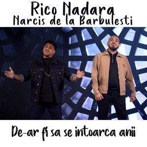 Narcis de la Barbulesti & Rico Nadara - De-ar fi sa se intoarca anii