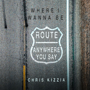 Where I Wanna Be by Chris Kizzia