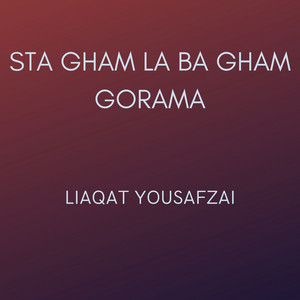 Liaqat Yousafzai - Sta Gham La Ba Gham Gorama