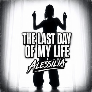 The Last Day of My Life by ALESSILIA