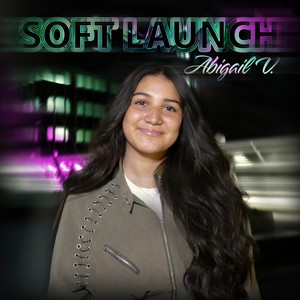 Soft Launch by Abigail V