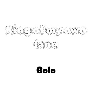 King of my own lane by Bolo