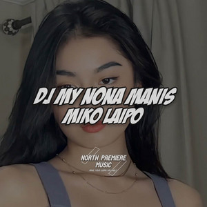 Miko Laipo - DJ MY NONA MANIS REMIX!! (Disco Tanah)