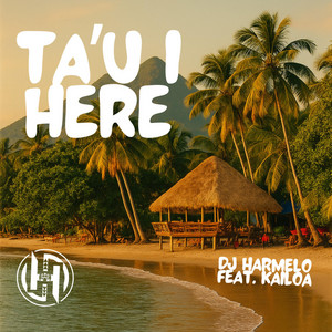 Dj Harmelo - Ta'u i Here (feat. Kailoa)